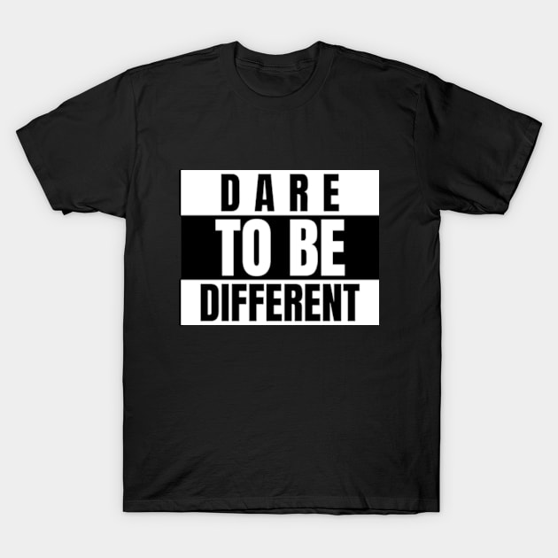 Dare To Be Different. T-Shirt by TSHub